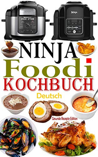 Ninja Foodi Kochbuch Deutsch: + 50 Ninja Foodi Rezepte (Ninja Foodi Rezeptbuch)