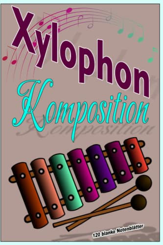 Xylophon Komposition, Orchestermusikblätter, Für Anfänger und fortgeschrittene Komponisten, Manuskriptpapier, Musik Blätter,: Geschenke für Musiker, ... 6 x 9 inch,120 Seiten,leere Notenblätter