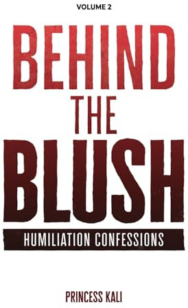 Behind the Blush: Humiliation Confessions: Volume 2 (Enough To Make You Blush: Updated Edition, Band 4)