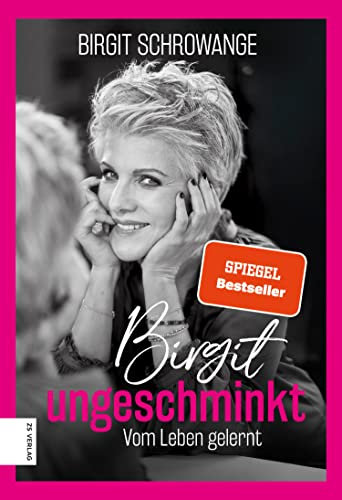 Birgit ungeschminkt: Vom Leben gelernt