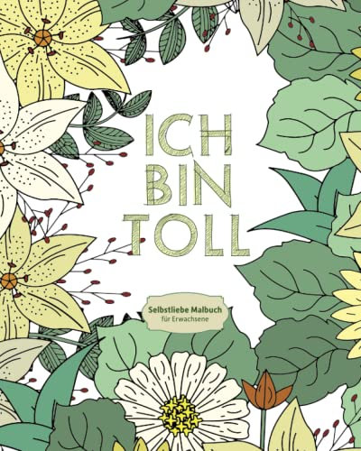 Selbstliebe Malbuch für Erwachsene: Mandala Malbuch mit positiven Sprüchen, Affirmationen & Blumen, zur Entspannung & zum Stressabbau