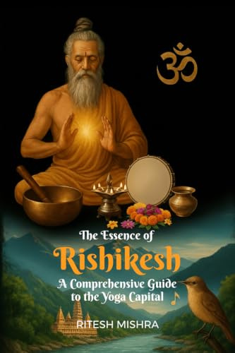 The Essence of Rishikesh: A Comprehensive Guide to the Yoga Capital A Comprehensive Guide to the Yoga Capital A Comprehensive Guide to the Yoga Capital
