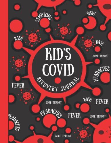 KID'S COVID RECOVERY JOURNAL: A comprehensive, easy to use journal in which to monitor your child's Covid/Long Covid symptoms, treatments, and improvements
