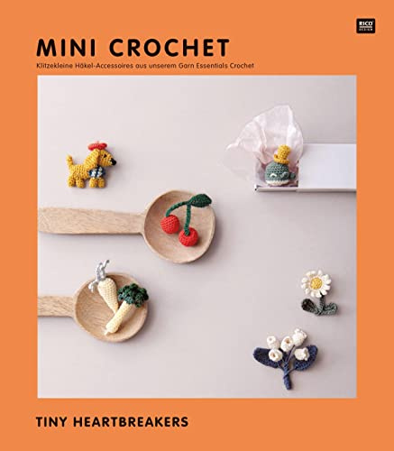 Mini Crochet - Tiny Heartbreakers: Klitzekleine Häkel-Accessoires aus unserem Garn Essentials Crochet