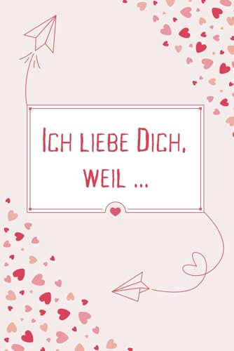 Ich liebe Dich, weil ... – Das gefühlvolle Partnerbuch zum Ausfüllen wird eure Beziehung vertiefen, die Kommunikation fördern und die Bindung ... die liebevollste Liebeserklärung auf Papier.