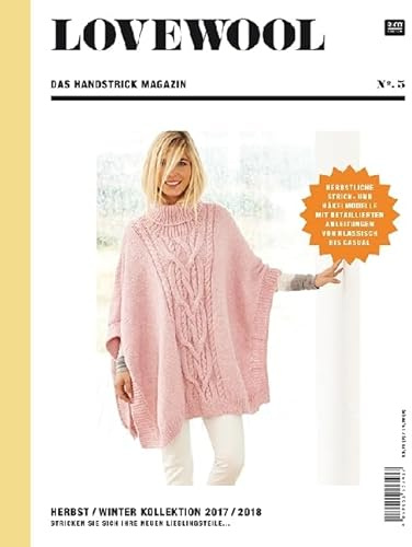 LOVEWOOL Das Handstrick Magazin.No.5: Herbst/Winter Kollektion 2017 / 2018. Stricken Sie sich Ihre neuen Lieblingsteile. Herbstliche Strick- und ... Anleitungen von klassisch bis casual