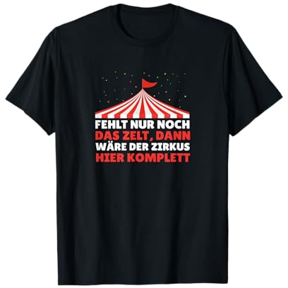 Fehlt nur noch das Zelt dann Zirkus komplett Büro T-Shirt