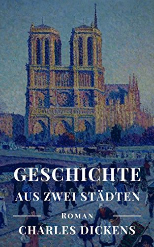 Geschichte aus zwei Städten: Vollständige deutsche Ausgabe von A Tale of Two Cities