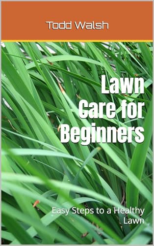 Lawn Care for Beginners: Easy Steps to a Healthy Lawn