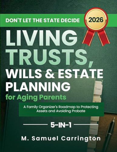 Don't Let the State Decide: Living Trusts, Wills & Estate Planning for Aging Parents