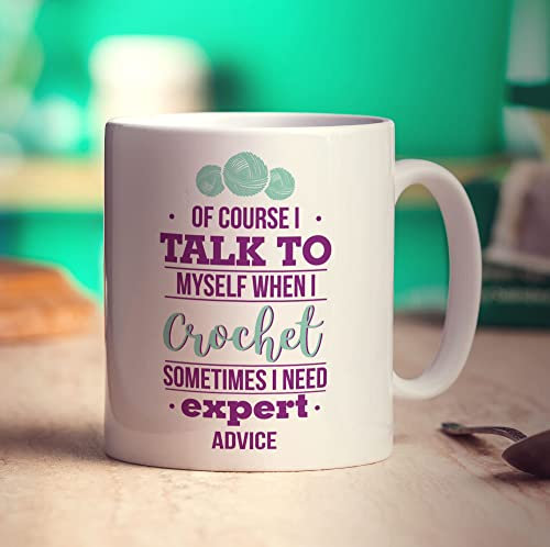 Of Course I Talk to Myself When I Crochet Sometimes I Need Expert Advice Mug - 11oz Ceramic Cup