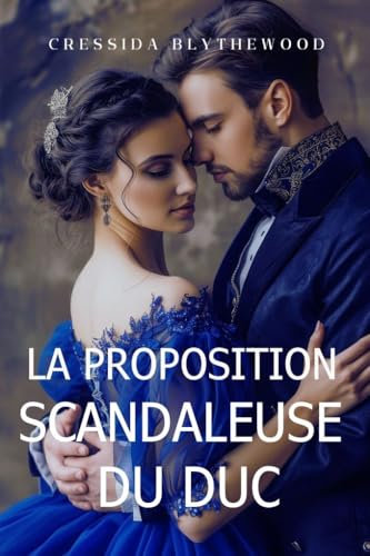 La Proposition Scandaleuse du Duc: Une Romance de Régence pleine D'esprit, de Drôlerie et de Douceur (Les Coeurs Scandaleux t. 1)