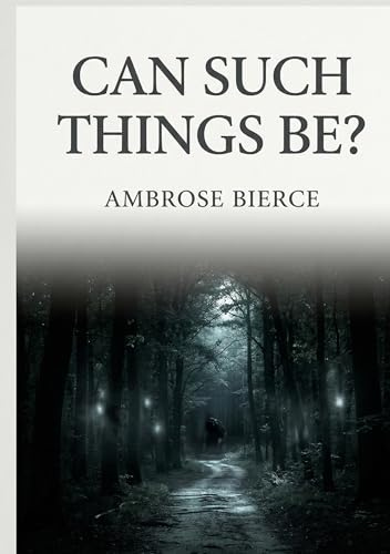 Can Such Things Be?: by Ambrose Bierce