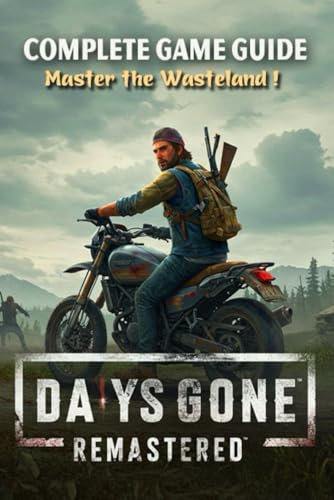 Days Gone Remastered : Ultimate Survival and Strategy Guide (Upgraded and Expanded)