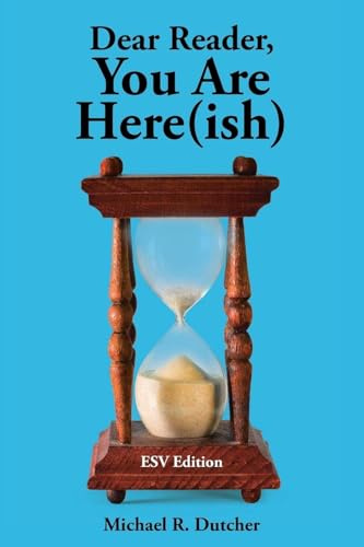 Dear Reader, You are Here(ish): ESV Edition