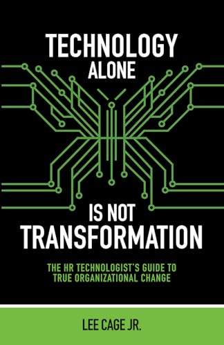 Technology Alone Is Not Transformation: The HR Technologist's Guide to True Organizational Change
