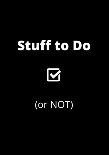 Stuff to Do (or NOT) Notebook: To-Do List Journal with Checkboxes - Daily Checklist Task Planner to Help You Get Stuff Done