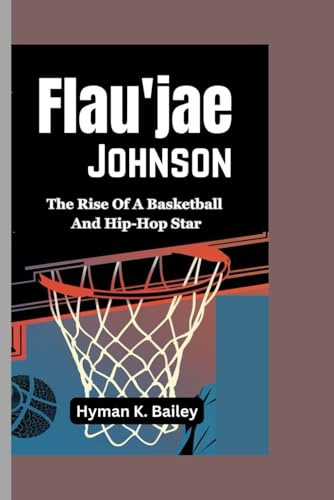 FLAU’JAE JOHNSON: The Rise Of A Basketball And Hip-Hop Star