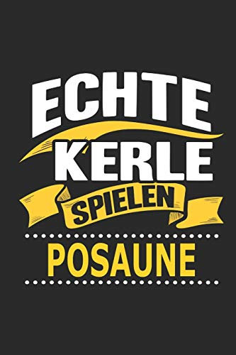 Echte Kerle spielen posaune: Notizbuch, Geschenk Buch mit 110 linierten Seiten