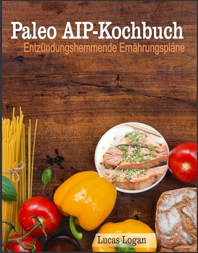 Paleo AIP-Kochbuch: Entzündungshemmende Ernährungspläne