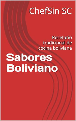 Sabores Boliviano: Recetario tradicional de cocina boliviana