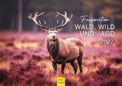 Edition Seidel Premium Kalender Faszination Wald Wild und Jagd 2027 Format DIN A5 Wandkalender Natur Waldtiere Revier Jäger Tradition Jagdmotive Landschaft Waldleben