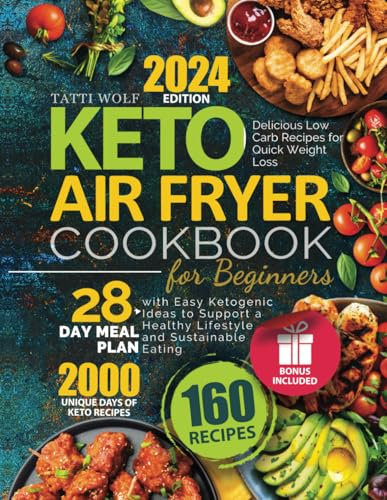 Keto Air Fryer Cookbook for Beginners: Delicious Low Carb Recipes for Quick Weight Loss | 28-Day Meal Plan with Easy Ketogenic Ideas to Support a Healthy Lifestyle and Sustainable Eating