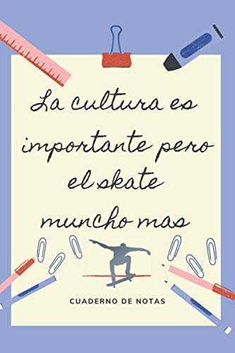 LA EDUCACION ES IMPORTANTE PERO EL SKATE MUNCHO MAS: CUADERNO DE NOTAS | Diario, Apuntes o Agenda | Regalo Original y Divertido para Amantes del Skateboard