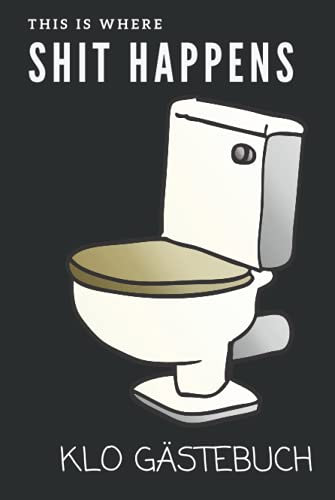 Shit happens Klo Gästebuch: Humor fürs stille Örtchen. Super Einzugsgeschenk für die neue Wohnung oder das Haus. Lustiges WC Gästebuch zum Ausfüllen und Eintragen als lustiges Umzugsgeschenk