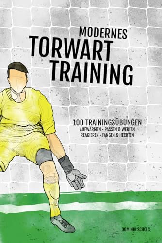 Modernes Torwarttraining: 100 Trainingsübungen