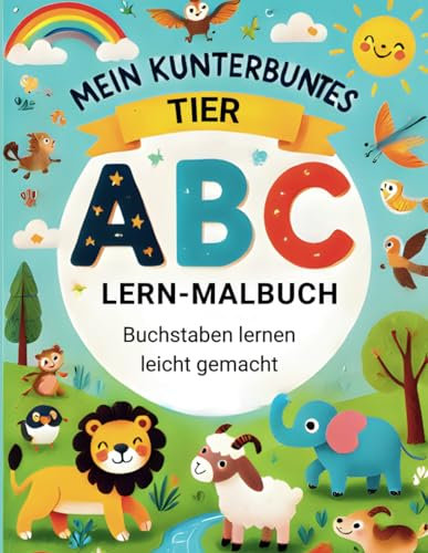 Mein kunterbuntes Tier-ABC Lern-Malbuch - Buchstaben lernen leicht gemacht!: Mit spannenden Zusatzaufgaben für kleine Entdecker ab 4 Jahren