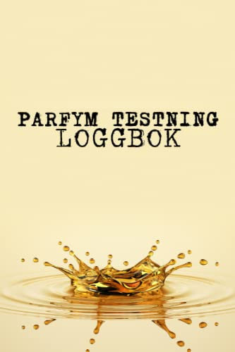 Parfym Testning Loggbok: Doftjournal för att hålla register över sillage, livslängd, nyanser, anteckningar, rekommenderade, totalbetyg - presenter ... att skapa och recensera dofter.