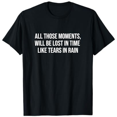 All diese Momente, werden in der Zeit verloren gehen wie Tränen im Regen T-Shirt