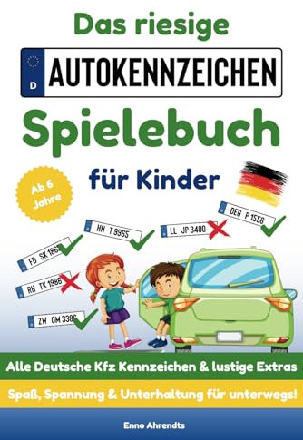 Das Riesige Autokennzeichen Spielebuch für Kinder: Unterhaltsames Buch für lange Autofahrten - Sammle alle fast 800 Kfz Kennzeichen für Deutschland - ... und Spaß gegen Langeweile für Reisen im Auto