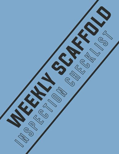 Weekly Scaffold Inspection Checklist: Scaffold Maintenance Logbook, Construction Site Routine Inspection Logbook Journal, Safety and Repairs ... with 120 pages. (Scaffold Inspection Logs)