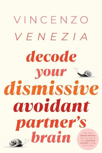 Decode Your Dismissive Avoidant Partner's Brain: Why Their Silence Starves You, and How to Stop Shrinking Yourself to Keep Them Close