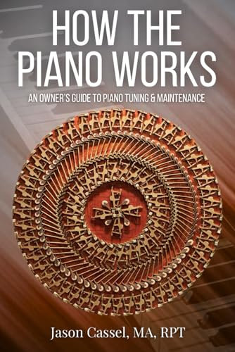 How the Piano Works: An Owner's Guide to Piano Tuning & Maintenance