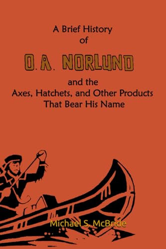 A Brief History of O.A. Norlund and the Axes, Hatchets, and Other Products That Bear His Name