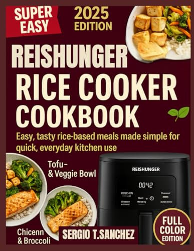 REISHUNGER RICE COOKER COOKBOOK: Easy ,tasty rice recipes based meals made simple for quick ,everyday kitchen use