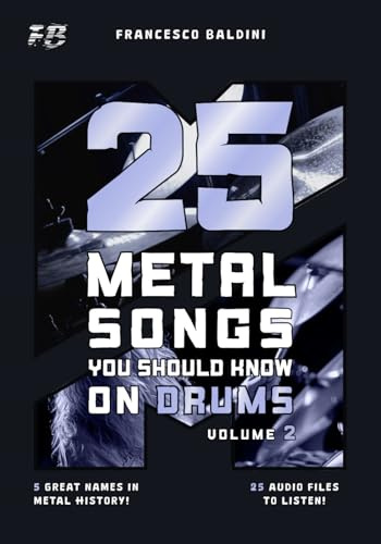 25 METAL SONGS YOU SHOULD KNOW ON DRUMS (Volume 2): With Drum Sheet Music, Transcriptions, and Play-Along Audio of the Greatest 90s and 2000s Metal Hits [English Edition] (METAL DRUM SERIES, Band 2)