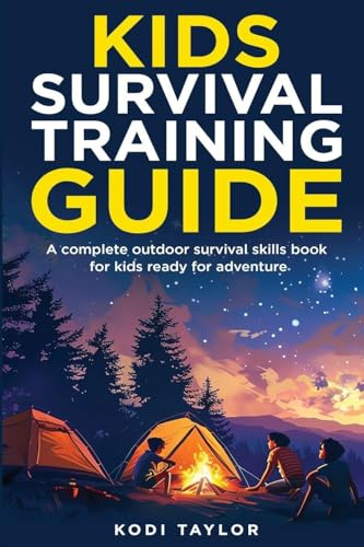 Kids Survival Training Guide: A complete outdoor survival skills book for kids ready for adventure