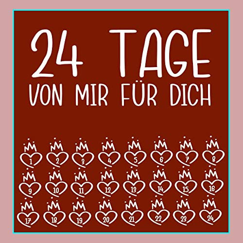 24 Tage von mir für dich: Zum Selbstgestalten für Sie und Ihn, als personalisiertes, Adventskalender zum Ausfüllen, Eintragen, Verschenken - Geschenk für Paare, Partnerin, Freund, Freundin, Kinder