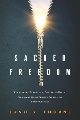 Sacred Freedom: Rethinking Marriage, Desire, and Faith — Escaping the Sexual Shame of Evangelical Purity Culture