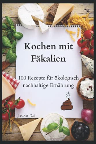 Kochen mit Fäkalien: 100 Rezepte für ökologisch nachhaltige Ernährung | liniertes Notizbuch A5 als lustiges Geschenk