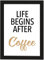 PICSonPAPER Poster DIN A4 Life Begins After Coffee, gerahmt mit schwarzem Bilderrahmen, Geschenk, Geschenkidee, Geburtstagsgeschenk, Poster mit Rahmen, Kunstdruck, Typographie (Coffee)