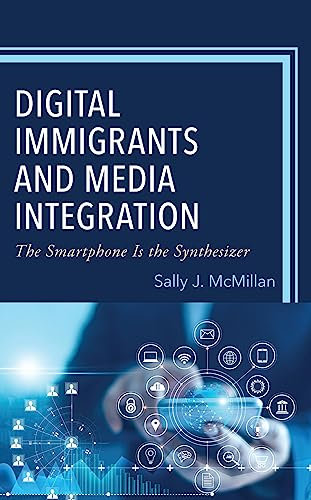 Digital Immigrants and Media Integration: The Smartphone Is the Synthesizer (English Edition)