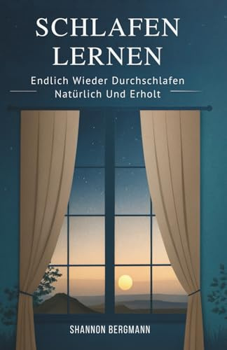 Schlafen Lernen: Endlich Wieder Durchschlafen – Natürlich Und Erholt