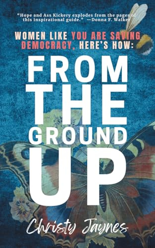 From The Ground Up: Women Like You Are Saving Democracy, Here's How: