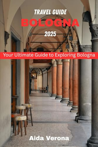 Bologna Travel Guide 2025: Your Ultimate Guide to Exploring Bologna