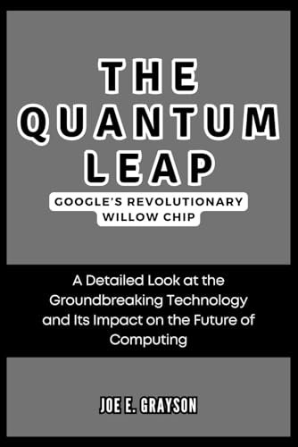 The Quantum Leap: Google’s Revolutionary Willow Chip: A Detailed Look at the Groundbreaking Technology and Its Impact on the Future of Computing (AI, Gadget and Space Science Tech Updates)